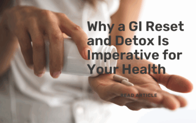 Why a GI Reset and Detox Is Imperative for Your Health